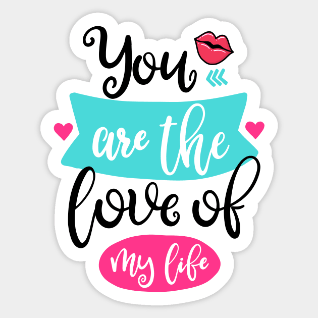 You are the love of my life Sticker by ByVili